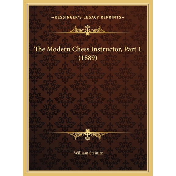 The Modern Chess Instructor, Part 1 (1889) (Hardcover)