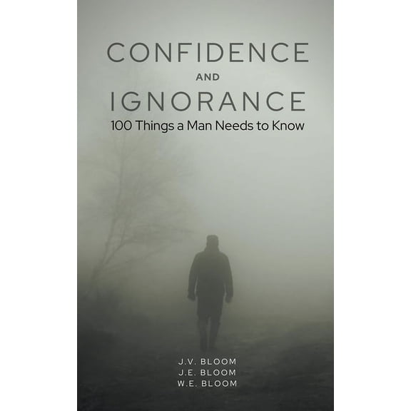 Confidence and Ignorance: 100 Things a Man Needs to Know, (Paperback)