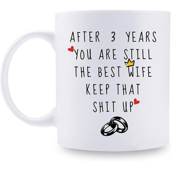 3rd Wedding Anniversary Mugs for Wife from Husband - After 3 Years You Are Still The Best Wife Keep That Sht Up - 3 Year Anniversary 11 oz Coffee Mug for Her