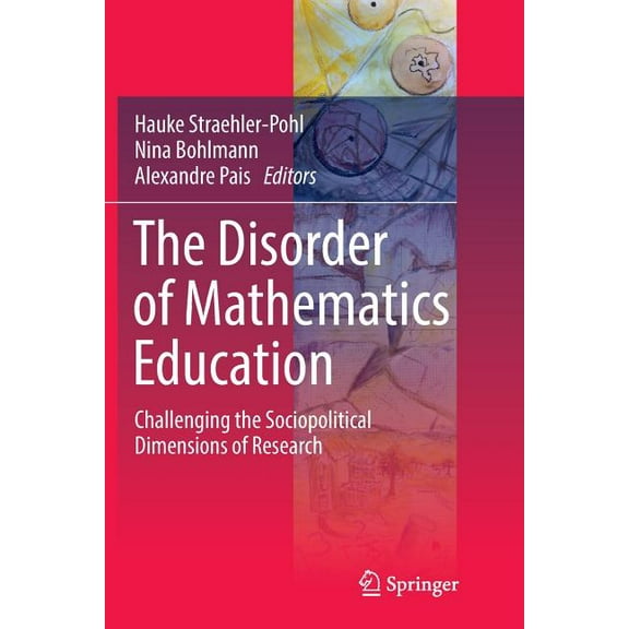The Disorder of Mathematics Education: Challenging the Sociopolitical Dimensions of Research, (Paperback)