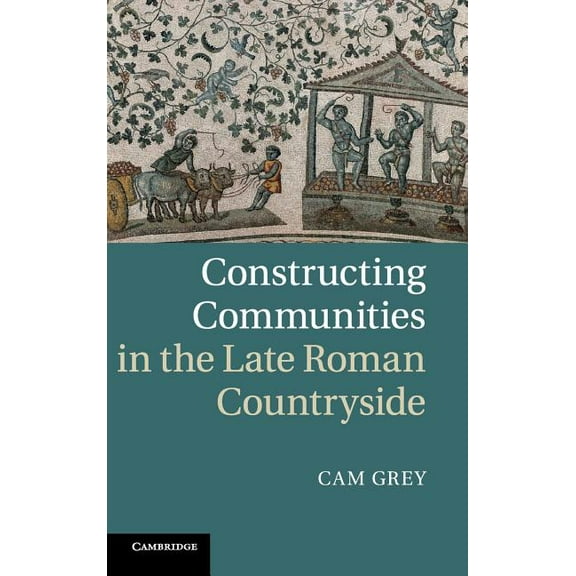 Constructing Communities in the Late Roman Countryside, (Hardcover)