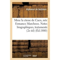 Litterature: Mme La Ctesse de Caen, Née Ermance Marchoux. Notes Biographiques, Testaments Et Codicilles (Paperback)