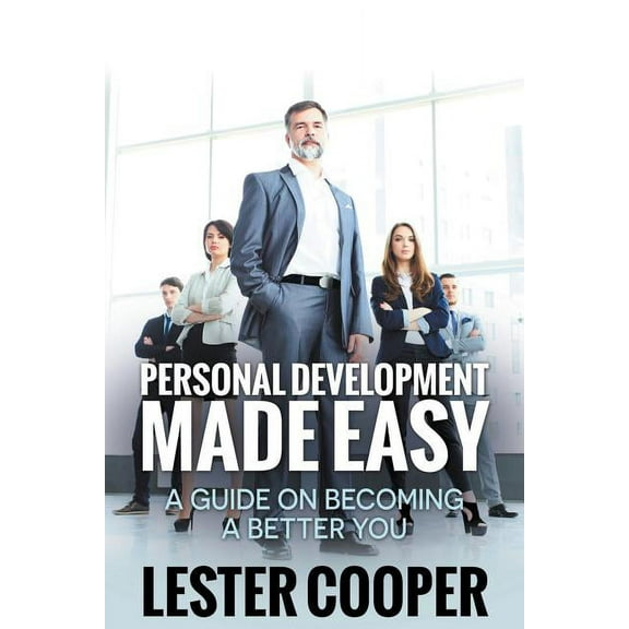 Personal Development Made Easy: A Guide on Becoming a Better You (Paperback)