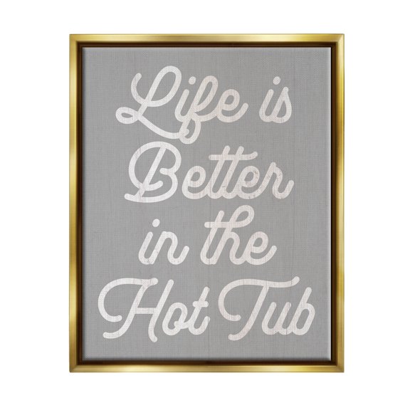 Stupell Life Better In The Hot Tub Phrase Inspirational Painting Gold Floater Framed Art Print Wall Art