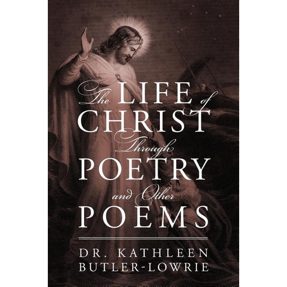 The Life of Christ Through Poetry and Other Poems, (Paperback)