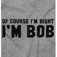 thumbnail image 2 of Of Course Im Right Im Bob Funny Men's Graphic T Shirt Tees Brisco Brands X, 2 of 4