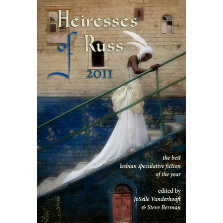 Heiresses of Russ 2011: The Year’s Best Lesbian Speculative Fiction - (Best Lesbian Fiction Novels)