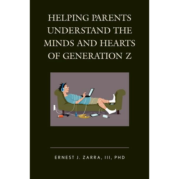 Helping Parents Understand the Minds and Hearts of Generation Z, (Hardcover)
