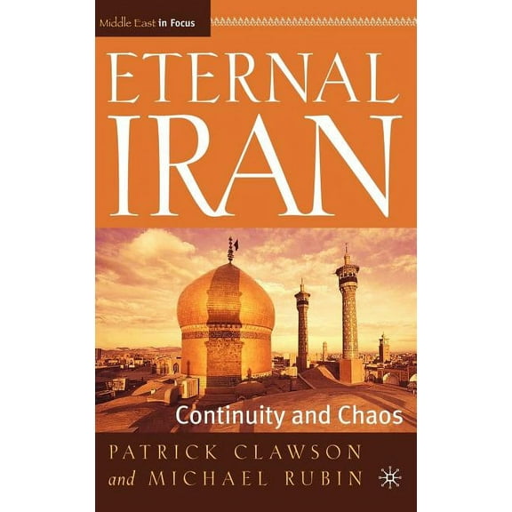 Middle East in Focus Eternal Iran: Continuity and Chaos, (Hardcover)