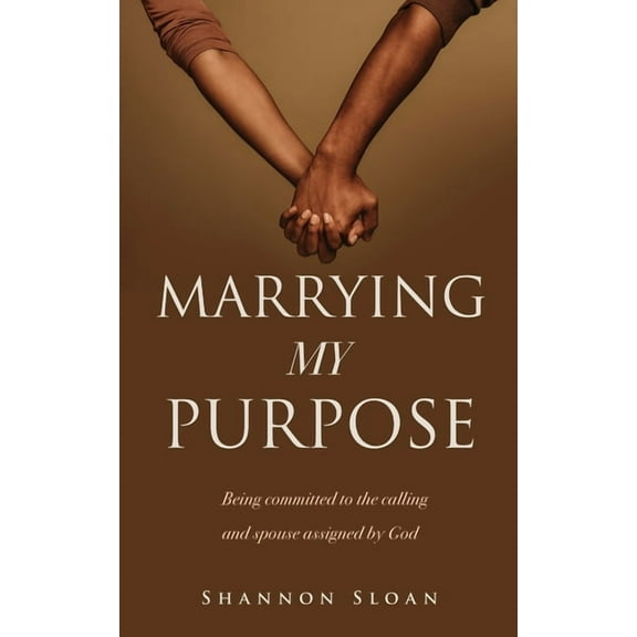 Marrying My Purpose: Being committed to the calling and spouse assigned by God, (Paperback)