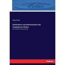 Geheimlehre und Geheimstatuten des Tempelherren-Ordens: Eine kritische Untersuchung, (Paperback)