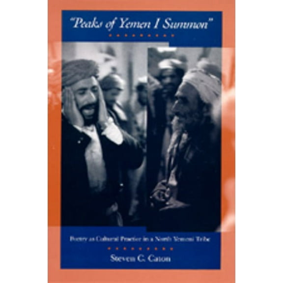 Peaks of Yemen I Summon : Poetry as Cultural Practice in a North Yemeni Tribe (Edition 1) (Paperback)