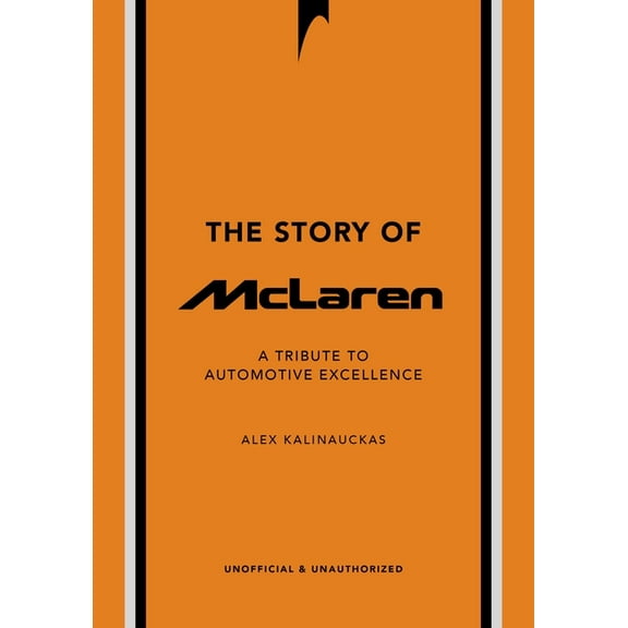 Story of Cars The Story of McLaren: A Tribute to Automotive Excellence, (Hardcover)