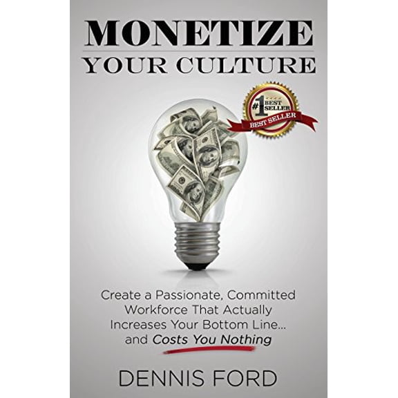 Pre-Owned Monetize Your Culture: Create a Passionate, Committed Workforce that Actually Increases Your Bottom Line...and Costs You Nothing (Paperback) 194270769X 9781942707691