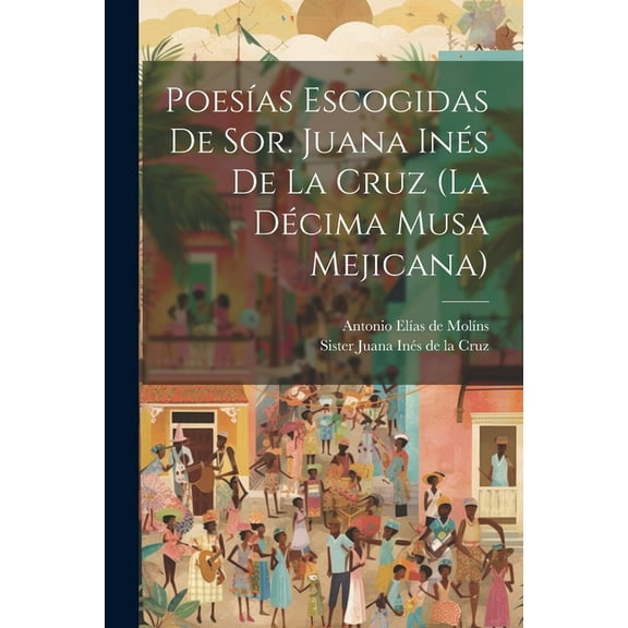 Poesías Escogidas De Sor. Juana Inés De La Cruz (la Décima Musa Mejicana) (Paperback)