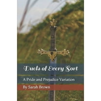 Duels of Every Sort : A Pride and Prejudice Variation (Paperback)
