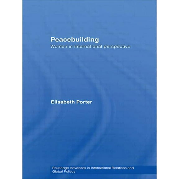Routledge Advances in International Rela Peacebuilding: Women in International Perspective, (Paperback)