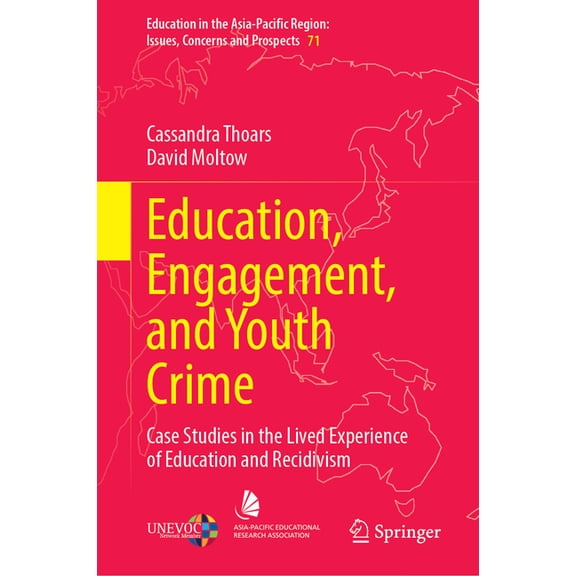 Education in the Asia-Pacific Region: Is Education, Engagement, and Youth Crime: Case Studies in the Lived Experience of Education and Recidivism, Book 71, (Hardcover)