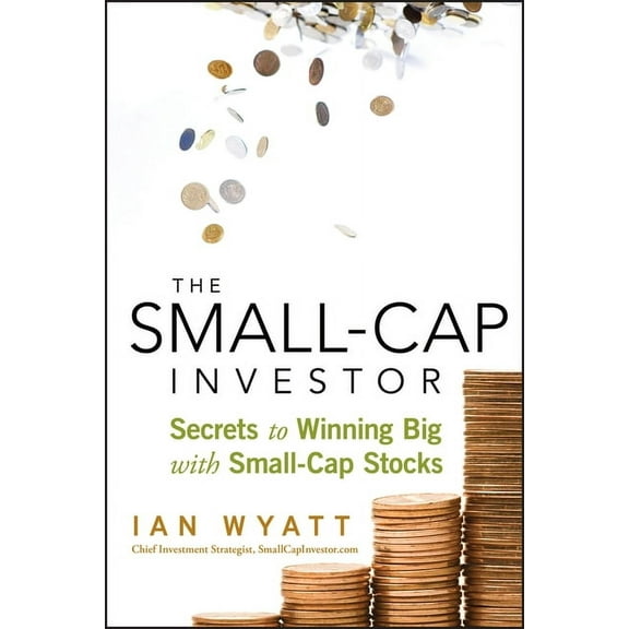 The Small-Cap Investor: Secrets to Winning Big with Small-Cap Stocks, (Hardcover)