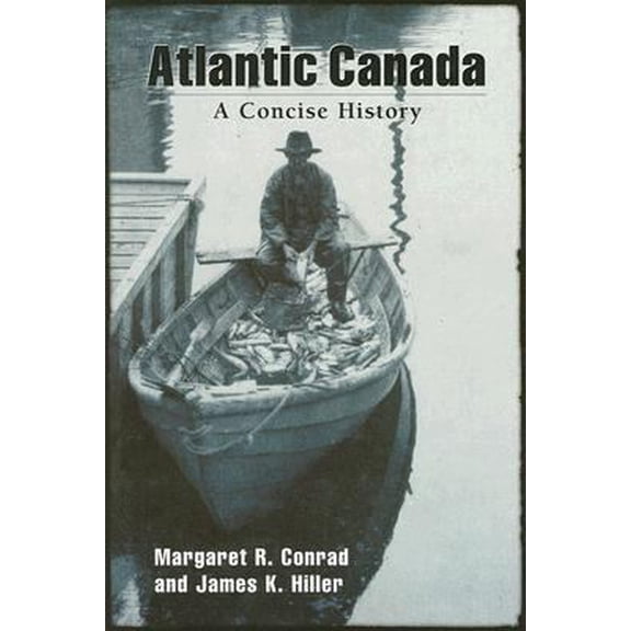Pre-Owned Atlantic Canada: A Concise History (Paperback) 0195418298 9780195418293