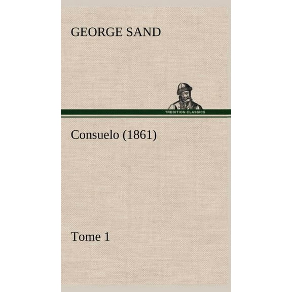 Consuelo, Tome 1 (1861) (Hardcover)