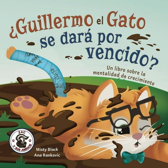 Zac y Sus Amigos Â¿Guillermo el Gato se darÃ¡ por vencido?: Un libro sobre la mentalidad de crecimiento, Book 6, (Paperback)