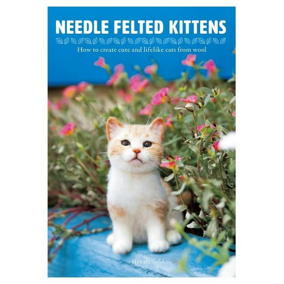 Needle Felted Kittens: How to Create Cute and Lifelike Cats from Wool (Paperback)