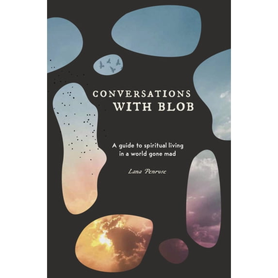 Pre-Owned Conversations with Blob: A Guide to Spiritual Living in a World Gone Mad (Paperback)