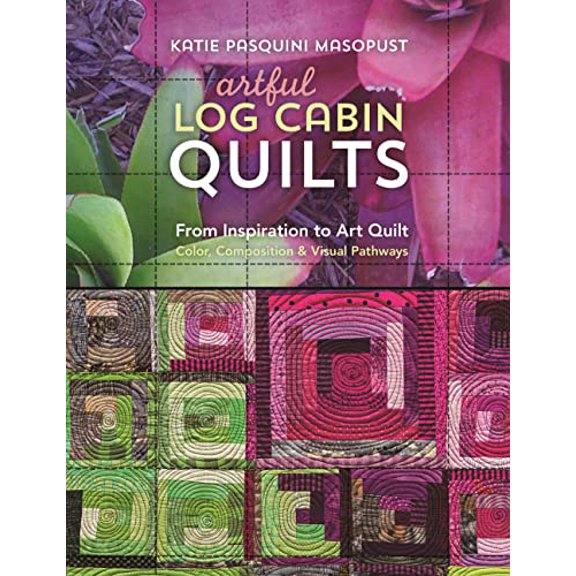 Pre-Owned Artful Log Cabin Quilts: From Inspiration to Art Quilt - Color, Composition & Visual Pathways Paperback
