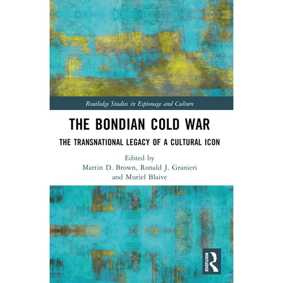 Routledge Studies in Espionage and Cultu The Bondian Cold War: The Transnational Legacy of a Cultural Icon, (Paperback)