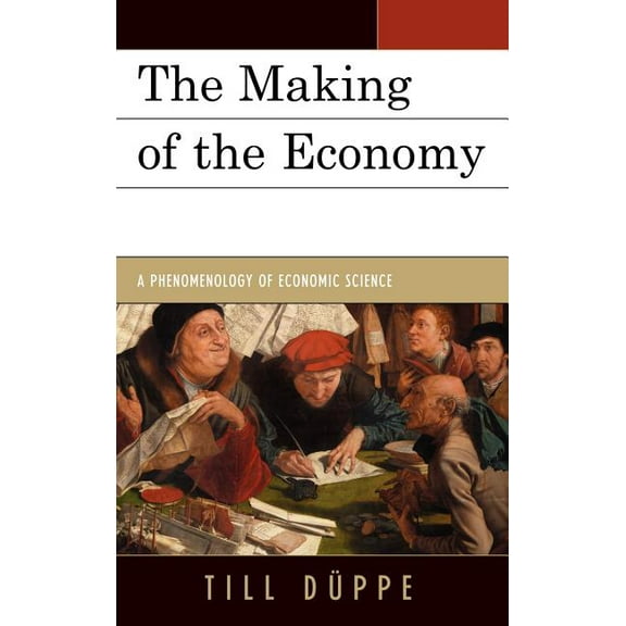 Making of the Economy: A Phenomenology of Economic Science, (Hardcover)