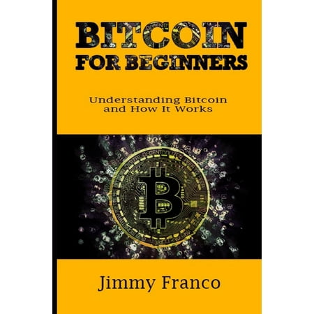 Best Book on Understanding Bitcoin and How It Works: Bitcoin for Beginners: Understanding Bitcoin and How It Works (Paperback)