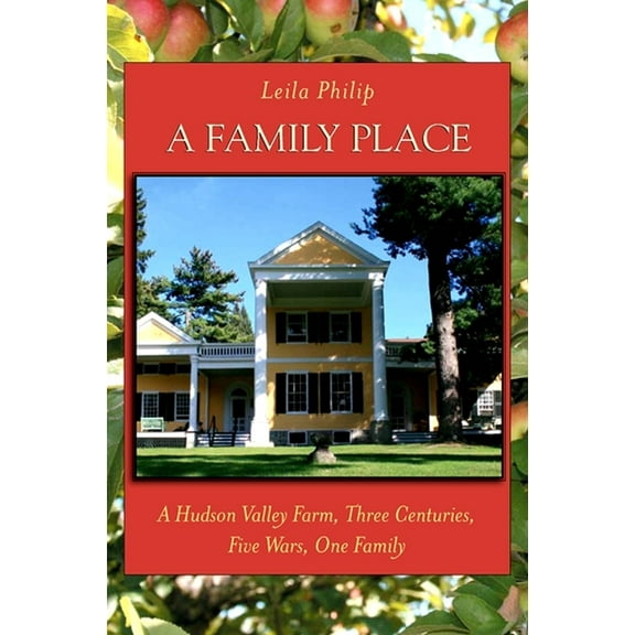 Excelsior Editions A Family Place: A Hudson Valley Farm, Three Centuries, Five Wars, One Family, (Paperback)