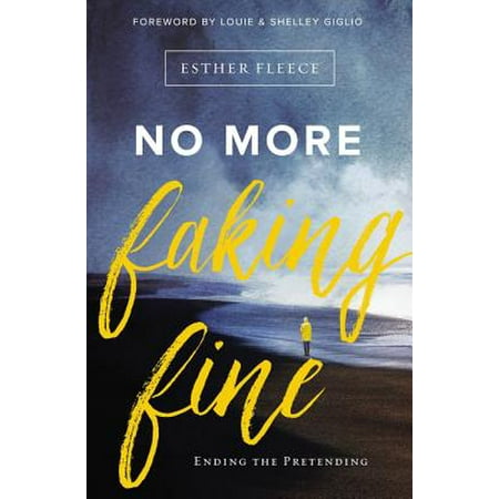 No More Faking Fine : Ending the Pretending