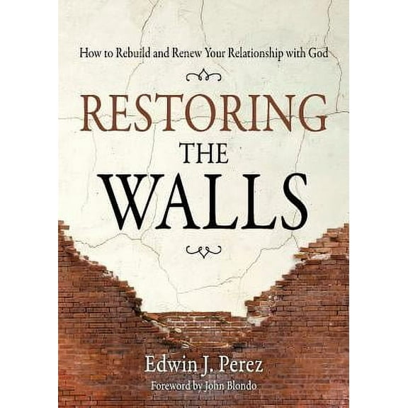 Restoring the Walls: How to Rebuild and Renew Your Relationship with God (Paperback)