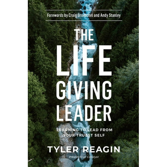 The Life-Giving Leader : Learning to Lead from Your Truest Self (Hardcover)