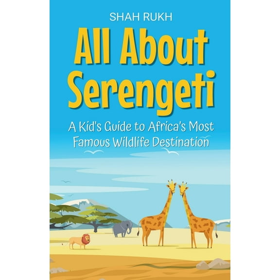 Educational Books for Kids All About Serengeti: A Kid's Guide to Africa's Most Famous Wildlife Destination, Book 33, (Paperback)
