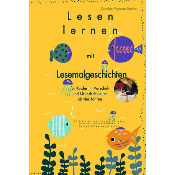 Lesen lernen mit Lesemalgeschichten für Kinder im Vorschul- und Grundschulalter ab vier Jahren.: Motiviertes und Sinnhaftes Lesen üben mit Ausmalbildern in kurzen Kindergeschichten. (Paperback)