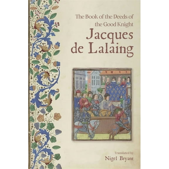 The Book of the Deeds of the Good Knight Jacques de Lalaing, (Paperback)
