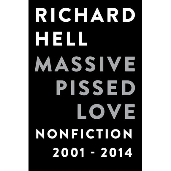 Massive Pissed Love : Nonfiction 2001-2014 (Paperback)