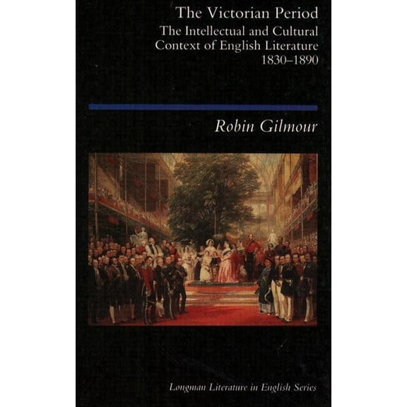 Longman Literature in English The Victorian Period: The Intellectual and Cultural Context of English Literature, 1830 - 1890, (Paperback)