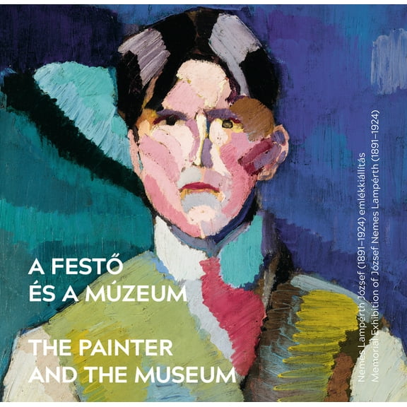 The Painter and the Museum. : Memorial Exhibition of József Nemes Lampérth (1891—1924) (Paperback)