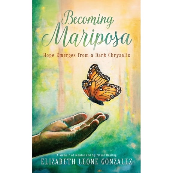 Becoming Mariposa: Hope Emerges from a Dark Chrysalis, (Hardcover)