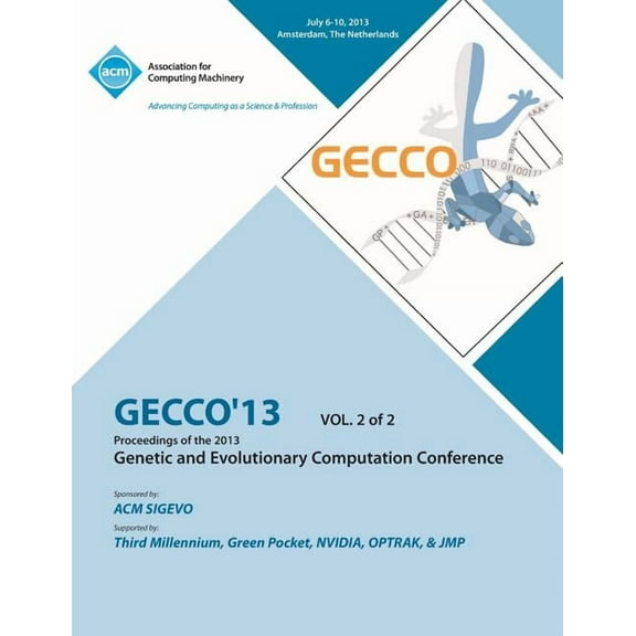 Gecco 13 Proceedings of the 2013 Genetic and Evolutionary Computation Conference V2 (Paperback)