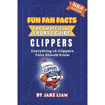 Fun Fan Facts: The Unofficial Sports Gui LA Clippers Basketball Book for Kids: Everything LA Clippers Fans Should Know Book 1 (Paperback)