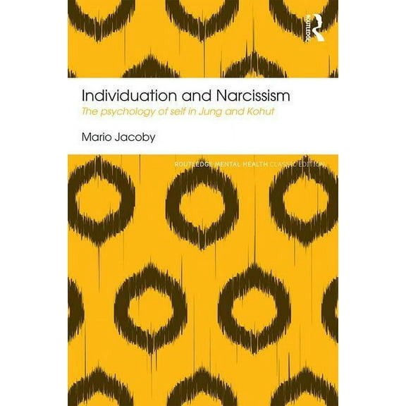 Routledge Mental Health Classic Editions Individuation and Narcissism: The psychology of self in Jung and Kohut, (Paperback)