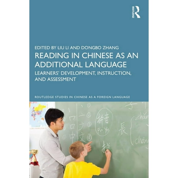 Routledge Studies in Chinese as a Foreig Reading in Chinese as an Additional Language: Learners' Development, Instruction, and Assessment, (Paperback)