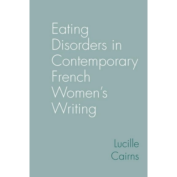 Contemporary French and Francophone Cult Eating Disorders in Contemporary French Women's Writing, Book 90, (Hardcover)