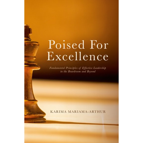 Poised for Excellence: Fundamental Principles of Effective Leadership in the Boardroom and Beyond, (Hardcover)