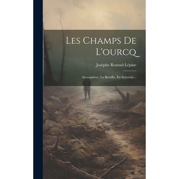 Les Champs De L'ourcq: Atmosphère, La Bataille, En Souvenir... (Hardcover)